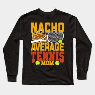 Nacho Average Tennis Mom Long Sleeve T-Shirt